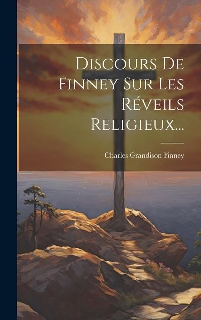 Produktbild: Discours De Finney Sur Les R&eacute;veils Religieux...
