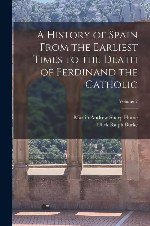 Produktbild: A History of Spain From the Earliest Times to the Death of Ferdinand the Catholic; Volume 2