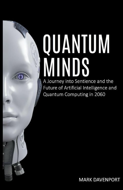 Produktbild: Quantum Minds A Journey into Sentience and the Future of Artificial Intelligence in 2060