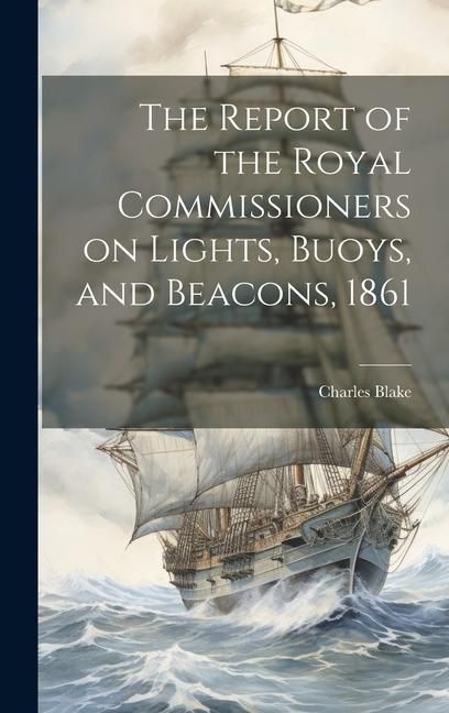 Produktbild: The Report of the Royal Commissioners on Lights, Buoys, and Beacons, 1861