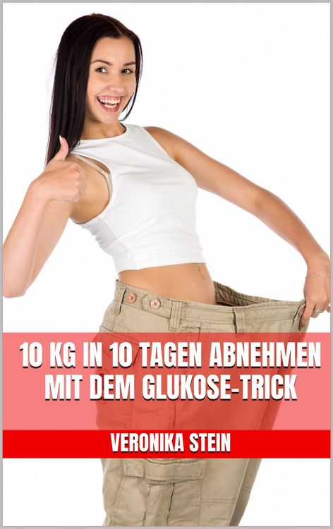 Produktbild: 10 kg in 10 Tagen abnehmen mit dem Glukose-Trick