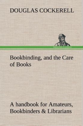 Produktbild: Bookbinding, and the Care of Books A handbook for Amateurs, Bookbinders & Librarians