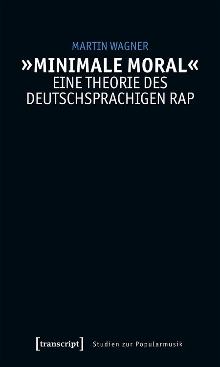 Produktbild: &raquo;Minimale Moral&laquo; - Eine Theorie des deutschsprachigen Rap