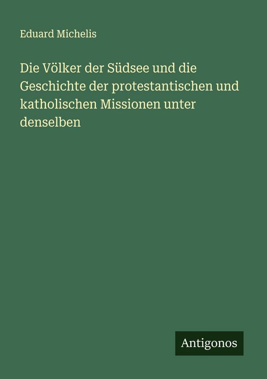 Produktbild: Die V&ouml;lker der S&uuml;dsee und die Geschichte der protestantischen und katholischen Missionen unter denselben