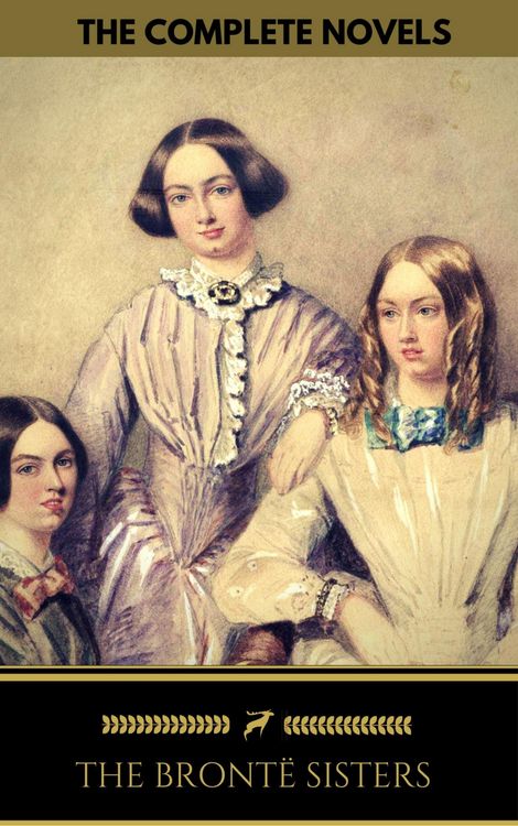 Produktbild: The Bront&euml; Sisters: The Complete Novels (Golden Deer Classics)