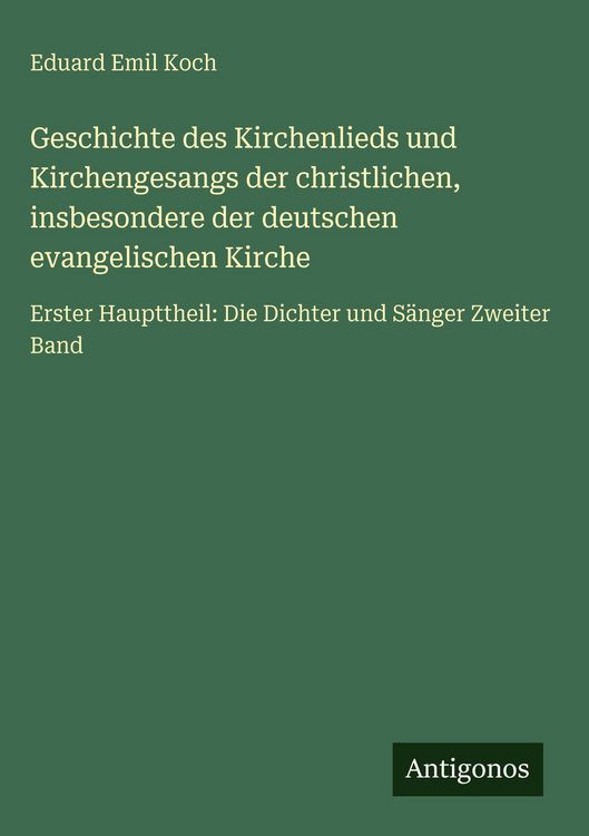 Produktbild: Geschichte des Kirchenlieds und Kirchengesangs der christlichen, insbesondere der deutschen evangelischen Kirche