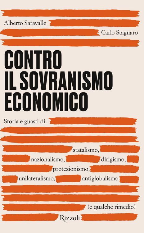 Produktbild: Contro il sovranismo economico. Storia e guasti di statalismo, nazionalismo, dirigismo, protezionismo, unilateralismo, antiglobalismo (e qualche rimedio)
