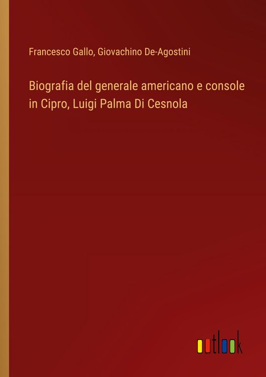Produktbild: Biografia del generale americano e console in Cipro, Luigi Palma Di Cesnola