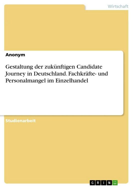 Produktbild: Gestaltung der zuk&uuml;nftigen Candidate Journey in Deutschland. Fachkr&auml;fte- und Personalmangel im Einzelhandel