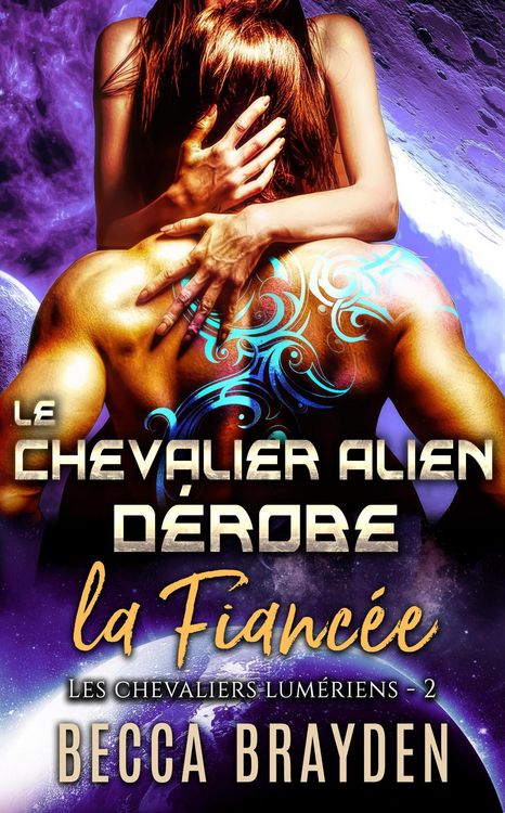 Produktbild: Le chevalier alien d&eacute;robe la fianc&eacute;e (Les Chevaliers Lum&eacute;riens, #2)
