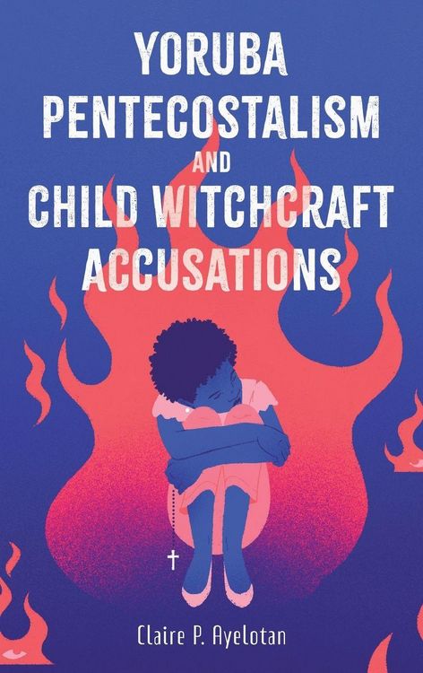Produktbild: Yoruba Pentecostalism and Child Witchcraft Accusations