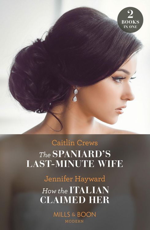 Produktbild: The Spaniard's Last-Minute Wife / How The Italian Claimed Her - 2 Books in 1