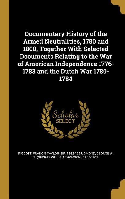 Produktbild: Documentary History of the Armed Neutralities, 1780 and 1800, Together With Selected Documents Relating to the War of American Independence 1776-1783