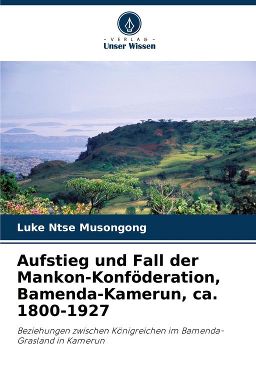 Produktbild: Aufstieg und Fall der Mankon-Konf&ouml;deration, Bamenda-Kamerun, ca. 1800-1927