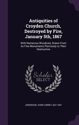 Produktbild: Antiquities of Croyden Church, Destroyed by Fire, January 5th, 1867