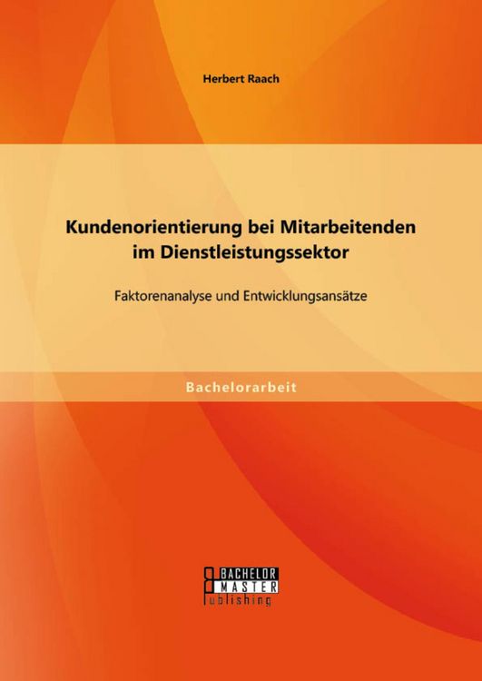 Produktbild: Kundenorientierung bei Mitarbeitenden im Dienstleistungssektor: Faktorenanalyse und Entwicklungsans&auml;tze