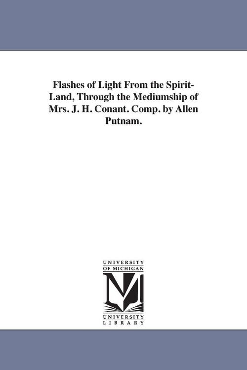Produktbild: Flashes of Light From the Spirit-Land, Through the Mediumship of Mrs. J. H. Conant. Comp. by Allen Putnam.