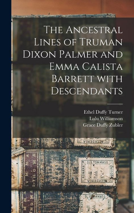 Produktbild: The Ancestral Lines of Truman Dixon Palmer and Emma Calista Barrett With Descendants