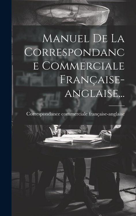 Produktbild: Manuel De La Correspondance Commerciale Fran&ccedil;aise-anglaise...