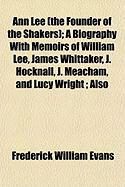 Produktbild: Ann Lee (the Founder of the Shakers); A Biography with Memoirs of William Lee, James Whittaker, J. Hocknall, J. Meacham, and Lucy Wright; Also