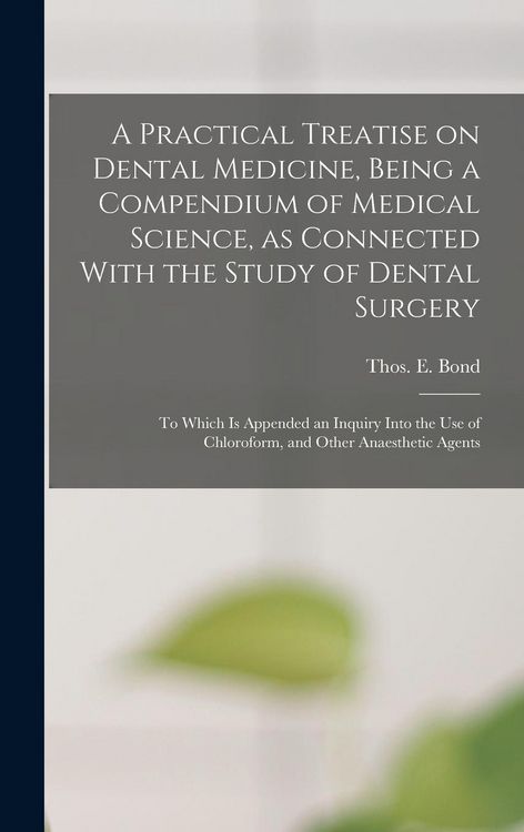 Produktbild: A Practical Treatise on Dental Medicine, Being a Compendium of Medical Science, as Connected With the Study of Dental Surgery; to Which is Appended an