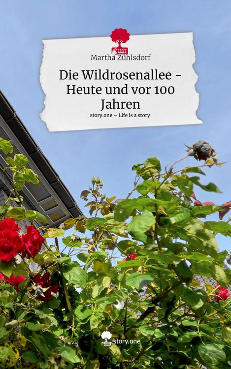 Produktbild: Die Wildrosenallee - Heute und vor 100 Jahren. Life is a Story - story.one