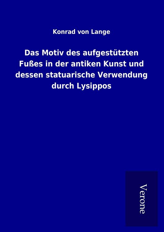 Produktbild: Das Motiv des aufgest&uuml;tzten Fu&szlig;es in der antiken Kunst und dessen statuarische Verwendung durch Lysippos