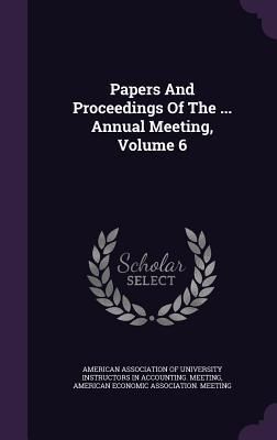 Produktbild: Papers And Proceedings Of The ... Annual Meeting, Volume 6