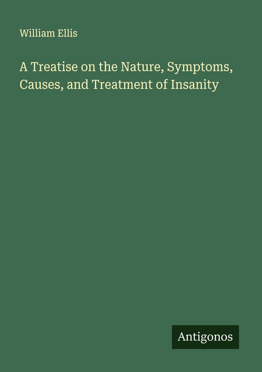 Produktbild: A Treatise on the Nature, Symptoms, Causes, and Treatment of Insanity