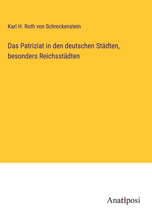 Produktbild: Das Patriziat in den deutschen St&auml;dten, besonders Reichsst&auml;dten
