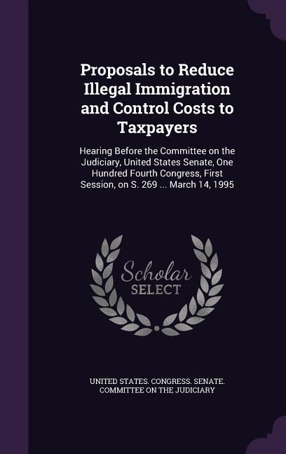 Produktbild: Proposals to Reduce Illegal Immigration and Control Costs to Taxpayers