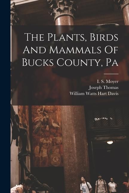 Produktbild: The Plants, Birds And Mammals Of Bucks County, Pa