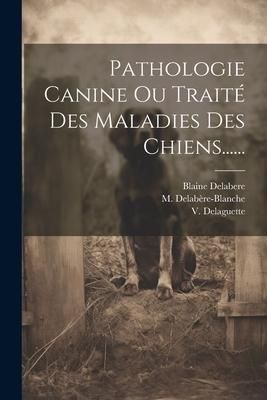 Produktbild: Pathologie Canine Ou Trait&eacute; Des Maladies Des Chiens......