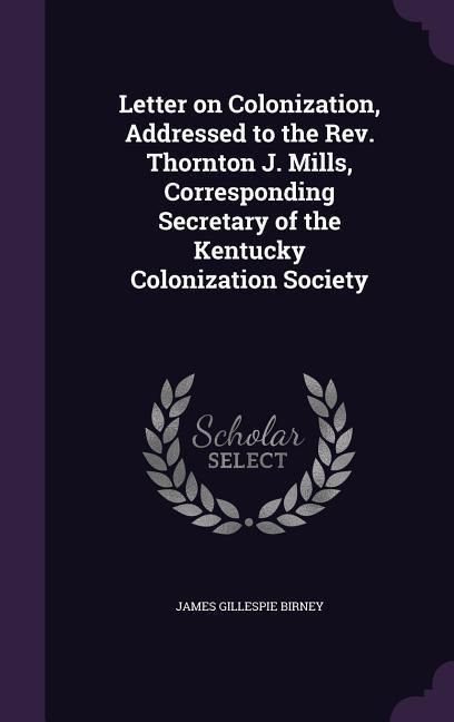 Produktbild: Letter on Colonization, Addressed to the Rev. Thornton J. Mills, Corresponding Secretary of the Kentucky Colonization Society