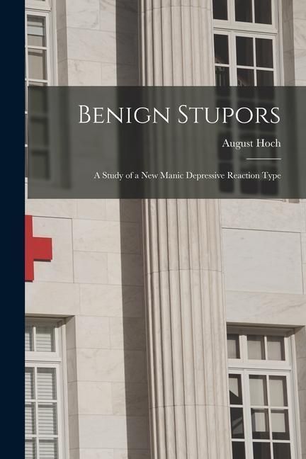 Produktbild: Benign Stupors: A Study of a New Manic Depressive Reaction Type