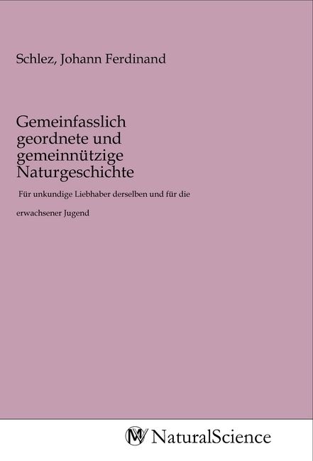 Produktbild: Gemeinfasslich geordnete und gemeinn&uuml;tzige Naturgeschichte