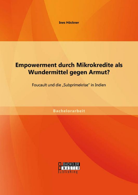 Produktbild: Empowerment durch Mikrokredite als Wundermittel gegen Armut? Foucault und die "Subprimekrise" in Indien