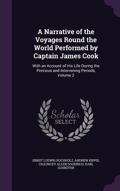Produktbild: A Narrative of the Voyages Round the World Performed by Captain James Cook: With an Account of His Life During the Previous and Intervening Periods,