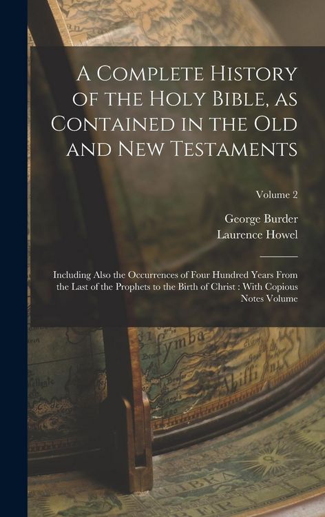 Produktbild: A Complete History of the Holy Bible, as Contained in the Old and New Testaments