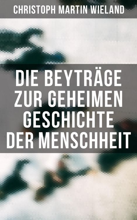 Produktbild: Die Beytr&auml;ge zur geheimen Geschichte der Menschheit