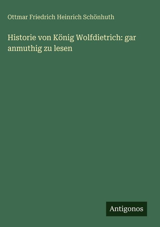 Produktbild: Historie von K&ouml;nig Wolfdietrich: gar anmuthig zu lesen