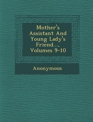 Produktbild: Mother's Assistant and Young Lady's Friend..., Volumes 9-10