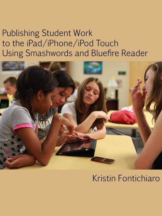 Produktbild: Publishing Student Writing to the iPad/iPhone/iPod Touch Using Smashwords and Bluefire Reader