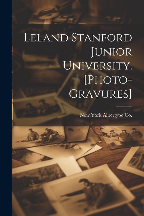Produktbild: Leland Stanford Junior University. [photo-gravures]