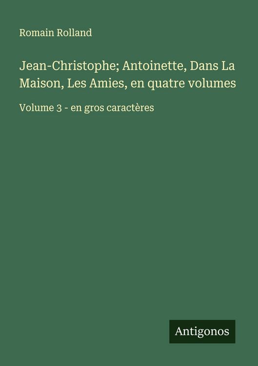 Produktbild: Jean-Christophe; Antoinette, Dans La Maison, Les Amies, en quatre volumes