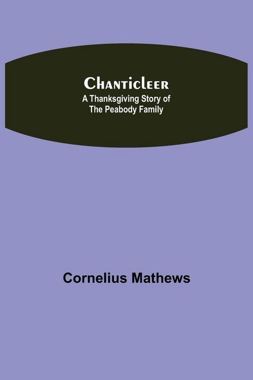 Produktbild: Chanticleer; A Thanksgiving Story Of The Peabody Family