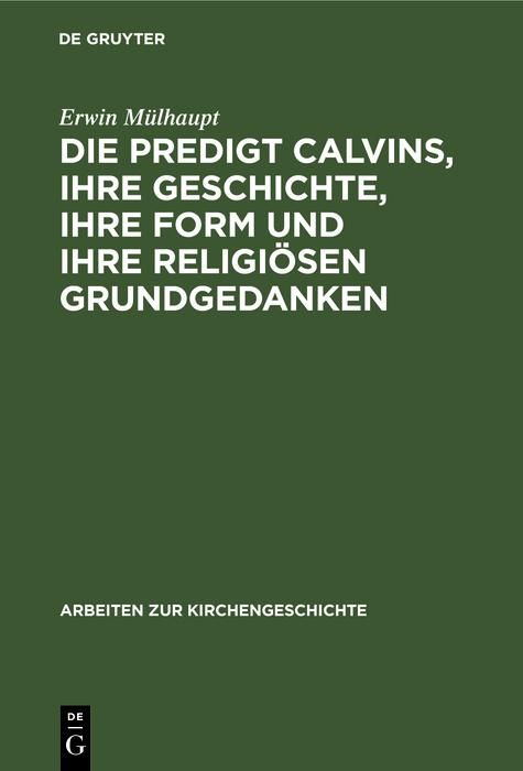 Produktbild: Die Predigt Calvins, ihre Geschichte, ihre Form und ihre religi&ouml;sen Grundgedanken