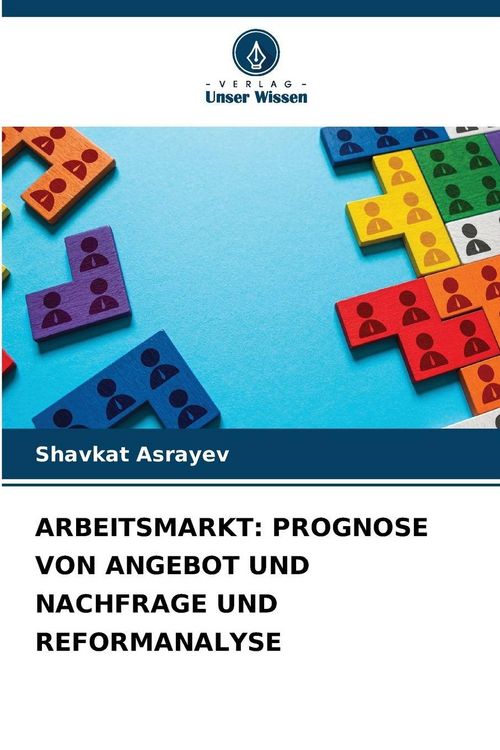 Produktbild: ARBEITSMARKT: PROGNOSE VON ANGEBOT UND NACHFRAGE UND REFORMANALYSE