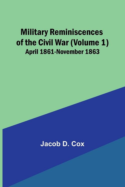 Produktbild: Military Reminiscences of the Civil War (Volume 1); April 1861-November 1863
