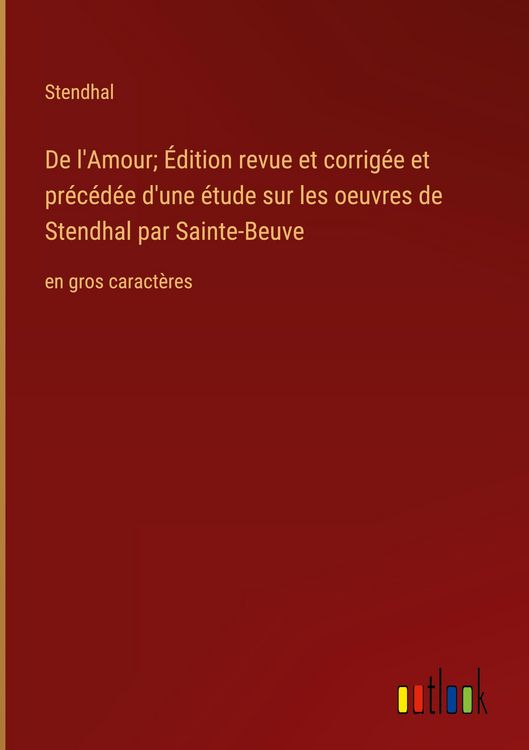 Produktbild: De l'Amour; &Eacute;dition revue et corrig&eacute;e et pr&eacute;c&eacute;d&eacute;e d'une &eacute;tude sur les oeuvres de Stendhal par Sainte-Beuve